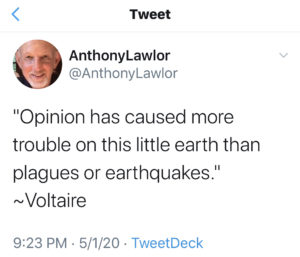 image of tweet from Anthony Lawlor "Opinion has caused more trouble on this little earth than plagues or earthquakes." - Voltair